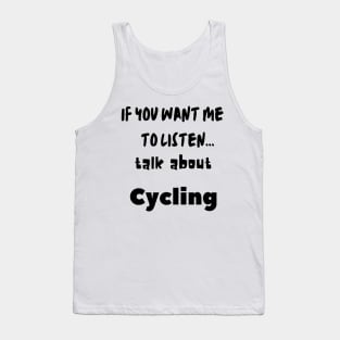 if you want me to listen talk about cycling Tank Top